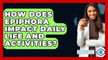 How Does Epiphora Impact Daily Life And Activities? - Optometry Knowledge Base