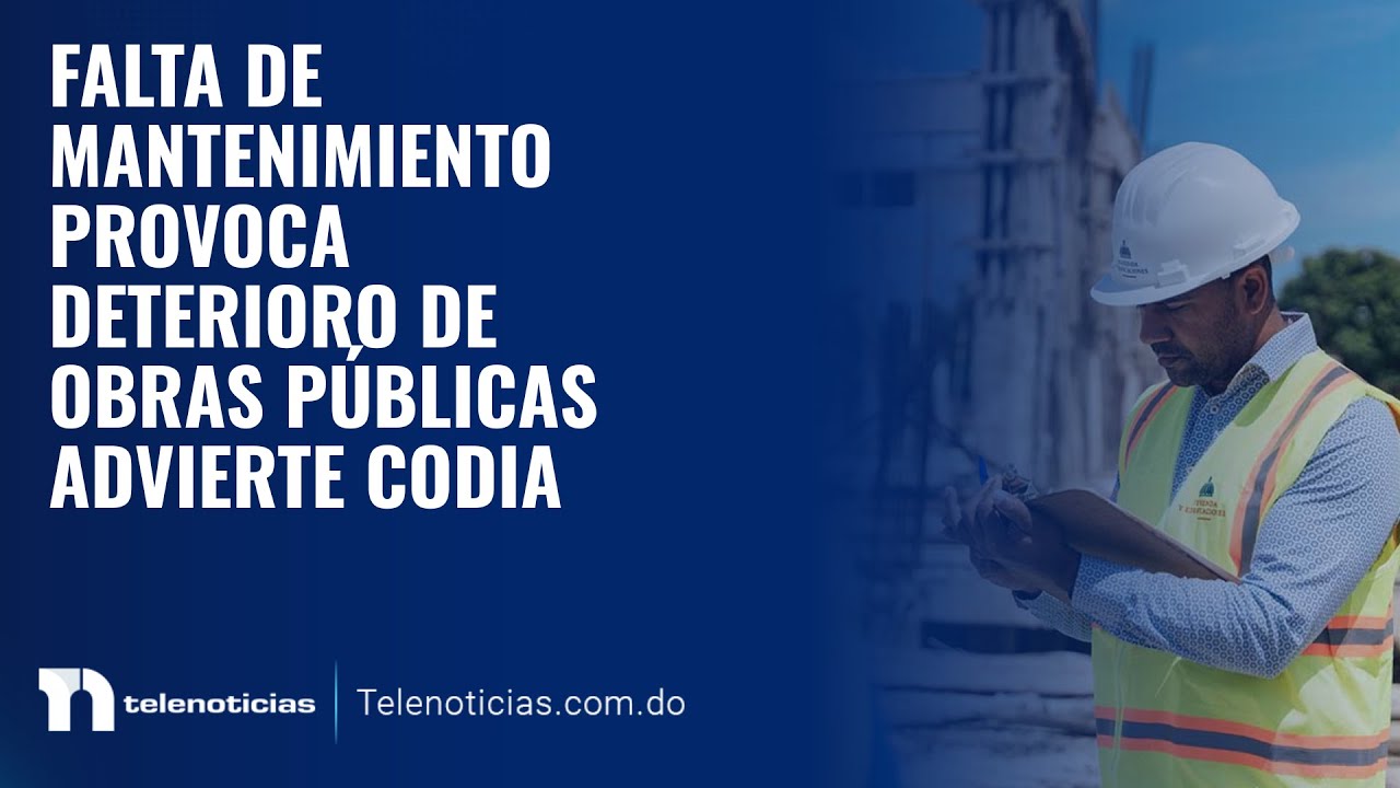 Falta de mantenimiento provoca deterioro de obras públicas advierte CODIA