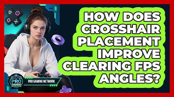 How Does Crosshair Placement Improve Clearing FPS Angles? - Pro Gaming Network