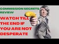 COMMISSION SECRETS REVIEW| Commission Secrets Reviews| Watch Till The End If You Are Not Desperate.