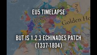 EU5 Timelapse But Is 1.2.3 Echinades Patch (1337-1804)