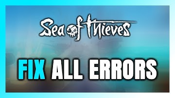 How to FIX Sea of Thieves All Errors