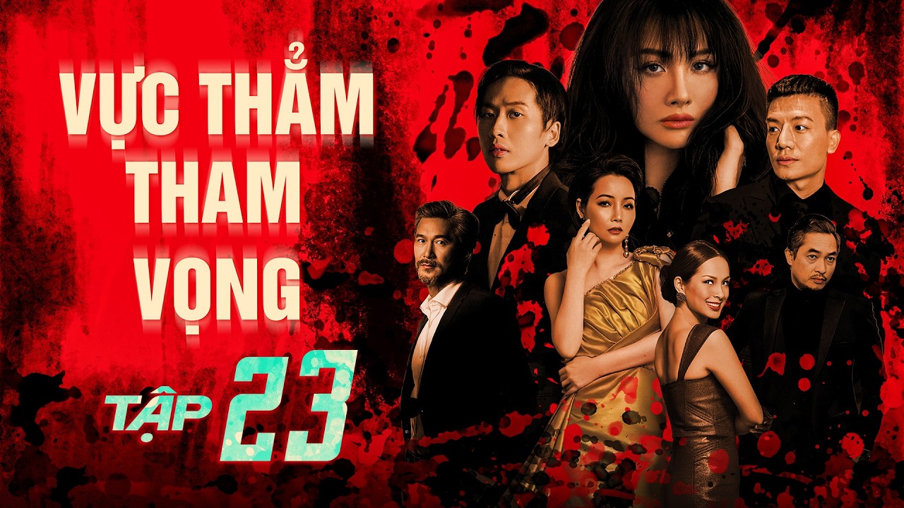 VỰC THẲM THAM VỌNG - Tập 23 | Quang Tuấn | Phim Tâm Lý Tình Cảm Xã Hội Việt Nam Mới Nhất 2025