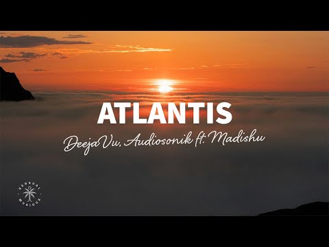 DeejaVu Audiosonik Atlantis Lyrics Ft Madishu 