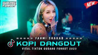 DJ KOPI DANGDUT - FAHMI SHAHAB ‼️ VIRAL TIKTOK 2023 ‼️ SINGLE FUNKOT