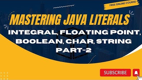 Mastering Java Literals: Integral, Floating Point, Boolean, Char, String  Part -2