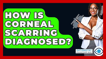 How Is Corneal Scarring Diagnosed? - Optometry Knowledge Base