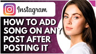 How To Add Song To Instagram Post After Posting It - Full Guide