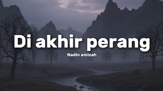 Di akhir perang •Nadin amizah.                                         ( Music Video Lirik )