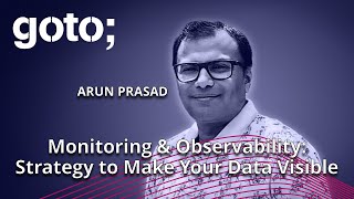 Monitoring & Observability: Strategy to Make Your Data Visible • Arun Prasad • GOTO 2024