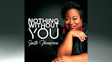 Faith Thompson - Nothing Without You (New Gospel Music)