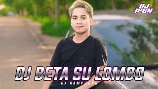DJ BETA SU LOMBO FYP 2024 !!!! (DJ IPEN FT IMAN TAMELAB)
