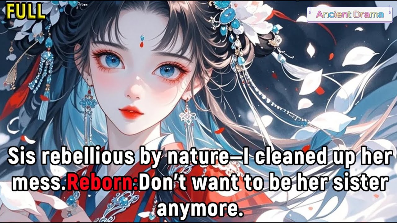 Sis rebellious by nature—I cleaned up her mess.Reborn:Don't want to be her sister anymore.