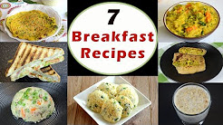 7 Breakfast Recipes - Part 1 | Indian Breakfast Recipes | Healthy and Quick Breakfast Recipes