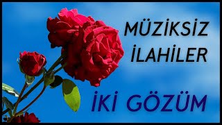 İki̇ Gözüm - Anlamlı Ve Yüreklere Dokunan Müziksiz İlahiler