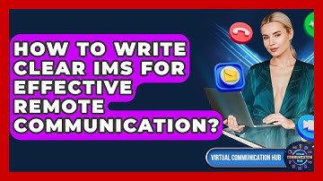 How To Write Clear IMs For Effective Remote Communication? - Virtual Communication Hub