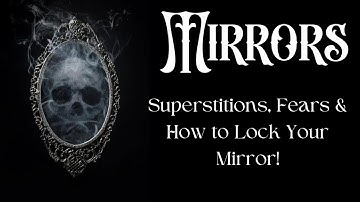 Mirrors: Superstitions, Fears & How to Lock A Mirror
