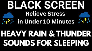 Relieve Stress in Under 10  Minutes Heavy Rain and Thunder Sounds with Black Screen For Sleeping