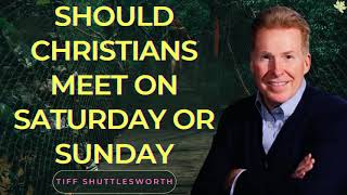 Tiff Shuttlesworth_Should Christians Meet On Saturday Or Sunday