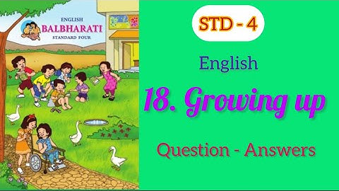Growing Up | Std - 4 | English | lesson - 18 | Questions Answers | MH Board | English Medium