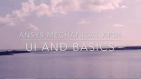INTRODUCTION TO ANSYS MECHANICAL APDL | BASICS | USER INTERFACE