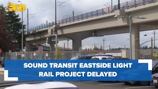 Famous Sound Transit Eastside light rail project delayed Profile