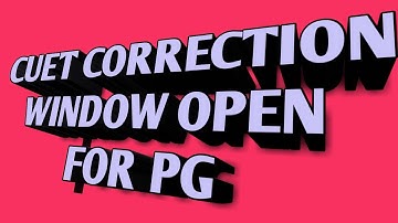CUET CORRECTION WINDOW OPEN ll Re open correction window pg course