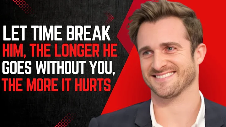 LET TIME BREAK HIM, THE LONGER HE GOES WITHOUT YOU, THE MORE IT HURTS Matthew Hussey Best Speech