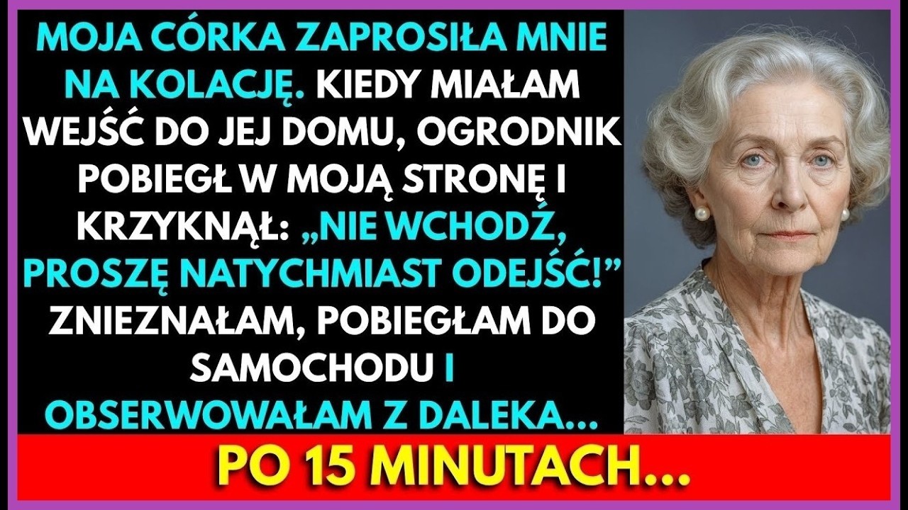 Gdy Weszłam Do Domu Córki, Ogrodnik Krzyknął  „Nie Wchodź, Odejdź Teraz!” Chwilę Później