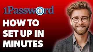 How To Set Up 1password In Minutes [2025 Guide]
