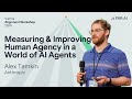 Alex Tamkin – Measuring and Improving Human Agency in a World of AI Agents