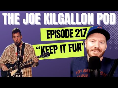 Episode 217 | "Keep it Fun" | The Joe Kilgallon Podcast