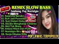 VIRAL REMIX SLOW BASS TEMBANG POP NOSTALGIA 90AN || POP LAWAS TERPOPULER