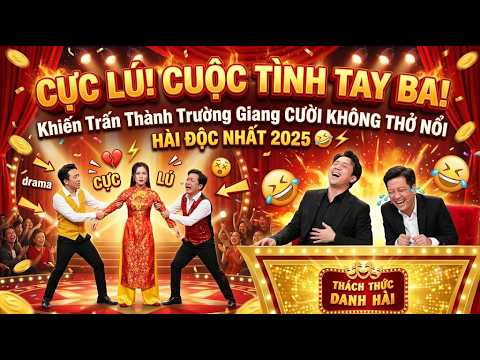 Trấn Thành Trường Giang "CƯỜI RÁCH RUỘT" Vì Vở Hài Tình Tay Ba Bá Đạo - Hài Mới 2026