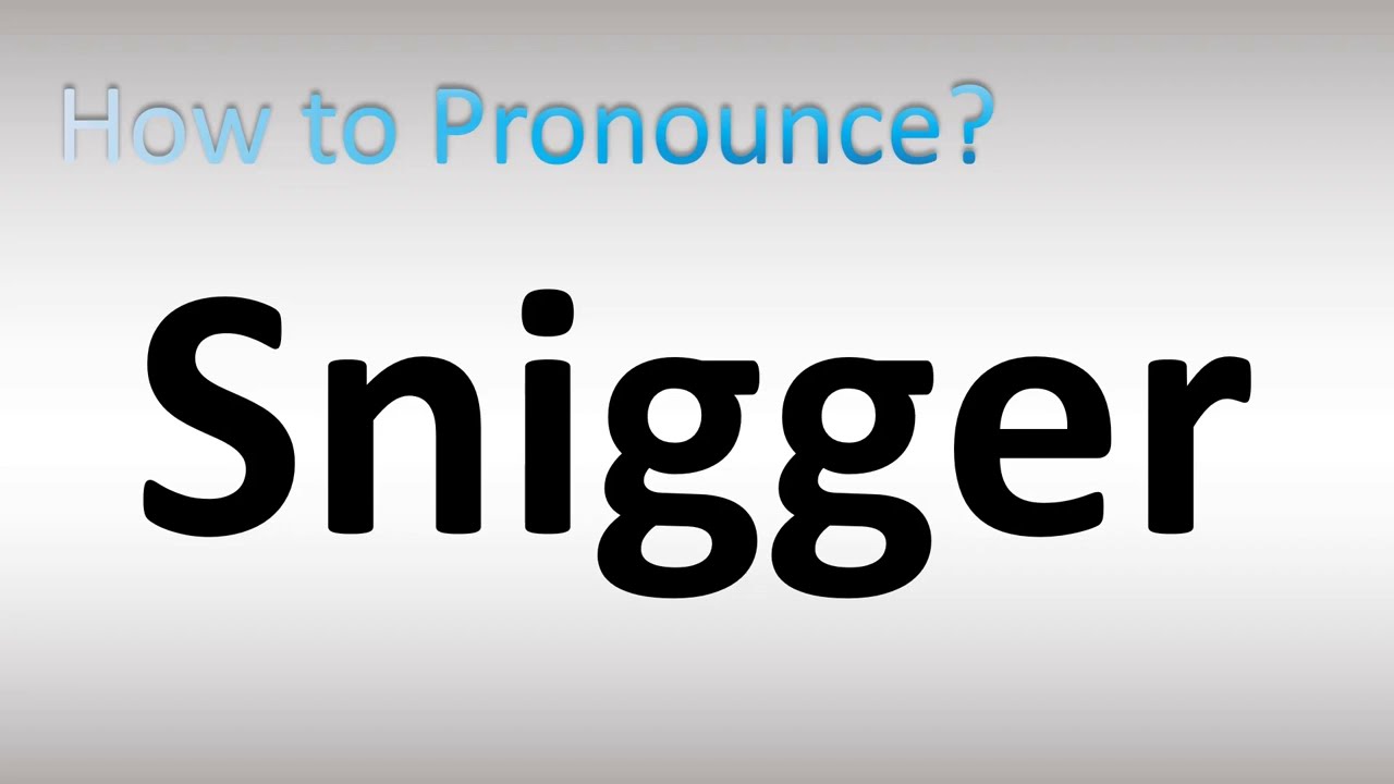 How to Pronounce Snigger