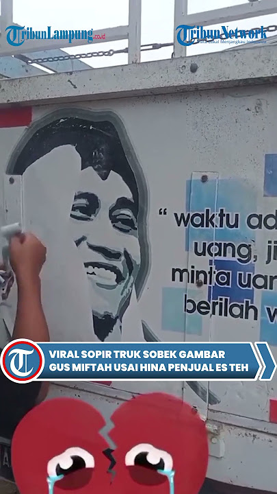 Viral Sopir Truk Sobek Gambar Gus Miftah Usai Hina Penjual Es Teh