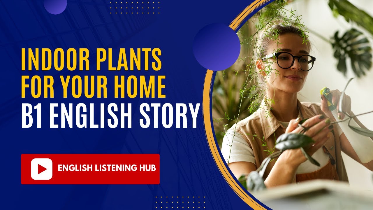 B1 ENGLISH STORY - INDOOR PLANTS FOR YOUR HOME - READING LISTENING AND SPEAKING PRACTICE