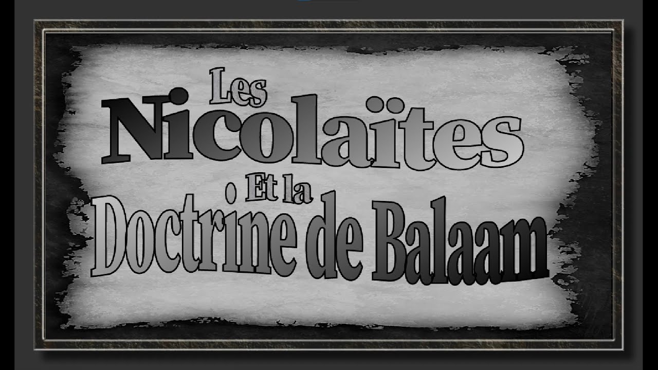 LES NICOLAÏTES et LA DOCTRINE DE BALAAM (Selon la Bible)