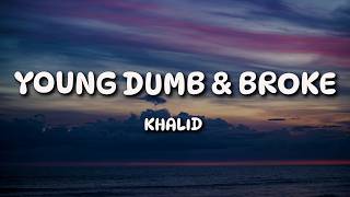Khalid - Young Dumb & Broke (Lyrics)