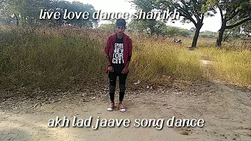 Akh lad jaave song dance