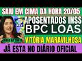 🔴INSS URGENTE! BPC/LOAS APOSENTADOS E BENEFICIÁRIOS DO VITÓRIA MARAVILHOSA CHEGA HOJE 20/05