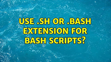 Unix & Linux: Use .sh or .bash extension for bash scripts? (2 Solutions!!)