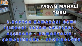 2.Kaptan Kamarası Gemi içindeki Yaşam Şartları ( Aşçıhane  Kumanyalık  Çamaşırhane  Spor Salonu )