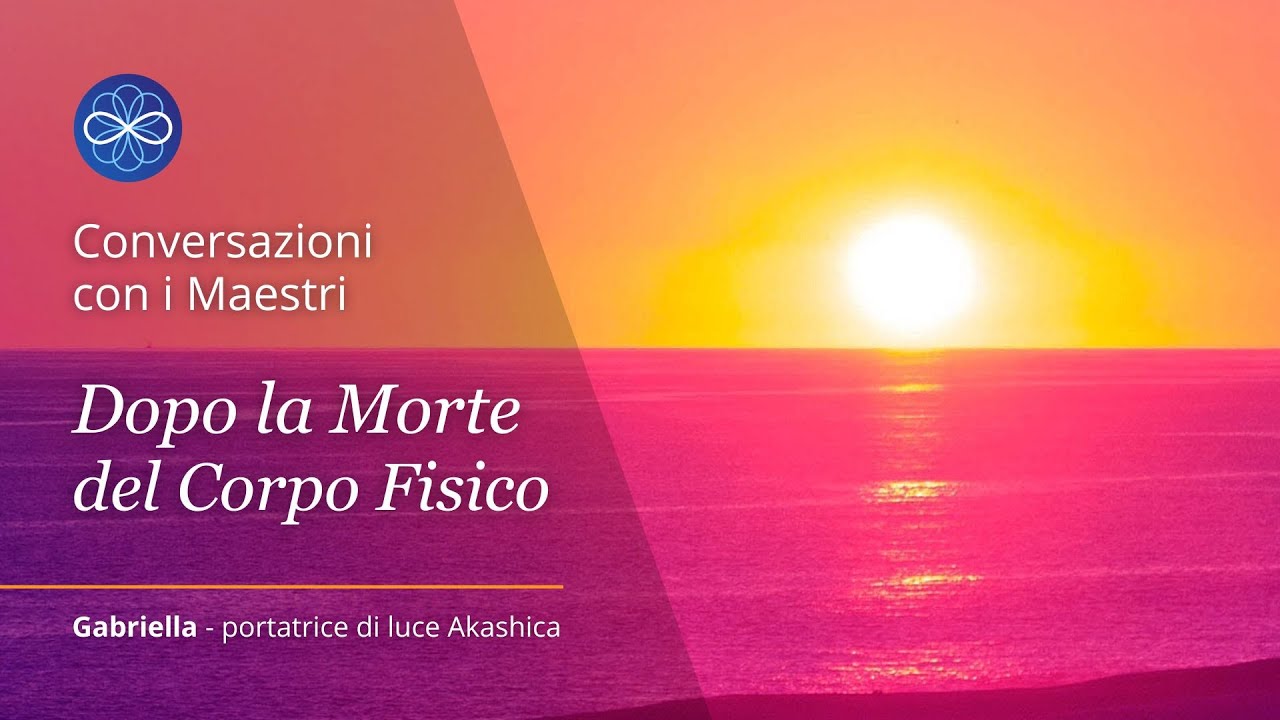 Conversazione con i Maestri - Dopo la morte del corpo fisico - YouTube