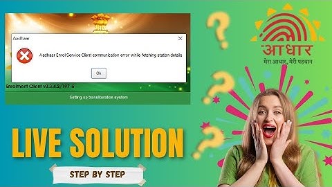 Aadhaar Enrol Service communication error while fetching station details | Aadhaar Software Error