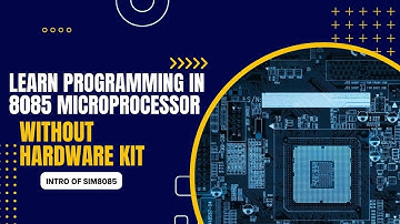 Learn Programming in 8085 without the microprocessor kit | 8085 Programming video 1