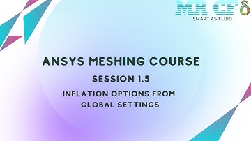 ANSYS Meshing Full Free Course, Session 1.5: Inflation Options from Global Settings