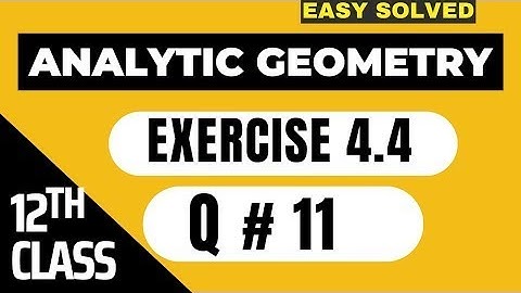 🛑 FSC Math Part 2 Ch#4   Analytical Geometry   Ex 4 4 Question # 11   12Th Class Math