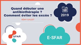 esfar 2019  Quand débuter une antibiothérapie ? Comment éviter les excès ?