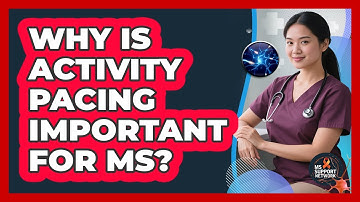 Why Is Activity Pacing Important for MS?